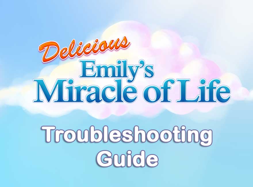 Delicious – Emily’s Miracle of Life Troubleshooting Guide