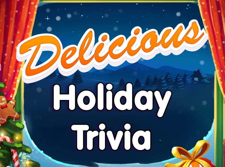 It’s Time for Some Delicious Trivia! Did You Know…?